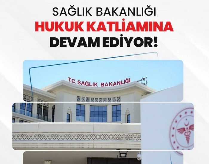 “Sağlık Bakanlığı hukuk katliamına devam ediyor”